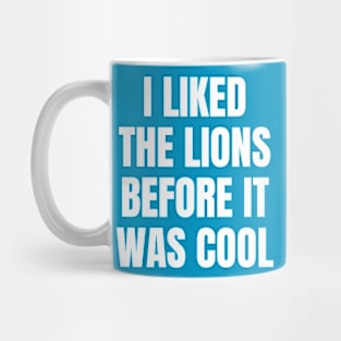 I Liked the Lions Before it was cool Mug